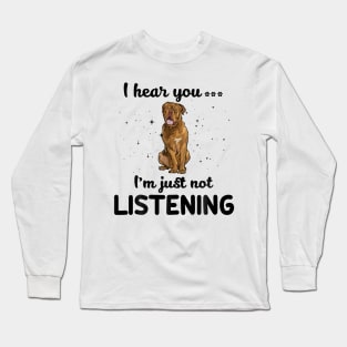 Dogue de Bordeaux I hear you ... I am just not listening Long Sleeve T-Shirt